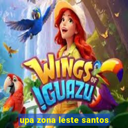 upa zona leste santos